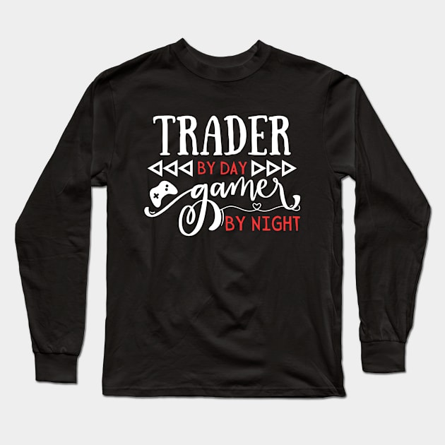 Cool Trading Gift Trader By Day Gamer By Night Long Sleeve T-Shirt by Gravity Zero